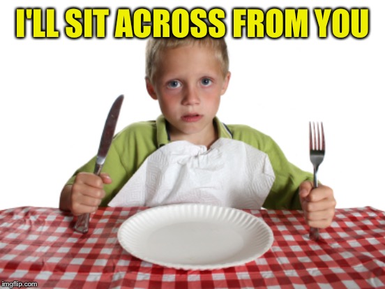 I'LL SIT ACROSS FROM YOU | made w/ Imgflip meme maker