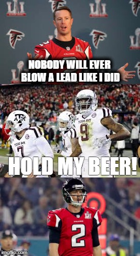 Hold My Beer | NOBODY WILL EVER BLOW A LEAD LIKE I DID; HOLD MY BEER! | image tagged in memes,college football,football,nfl,funny,super bowl | made w/ Imgflip meme maker
