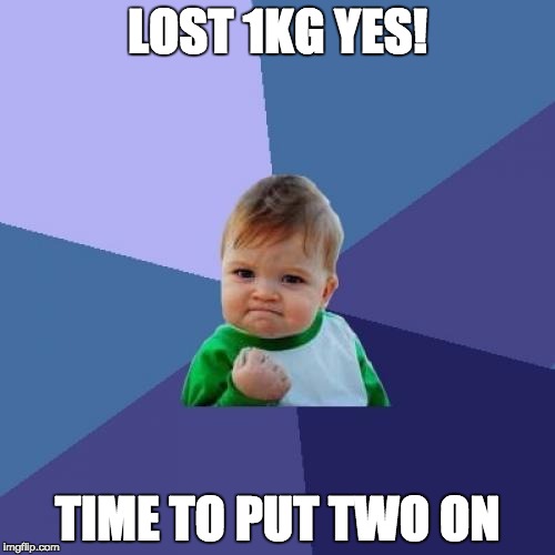 Success Kid Meme | LOST 1KG YES! TIME TO PUT TWO ON | image tagged in memes,success kid | made w/ Imgflip meme maker