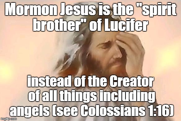 Mormon Jesus is the "spirit brother" of Lucifer instead of the Creator of all things including angels (see Colossians 1:16) | made w/ Imgflip meme maker
