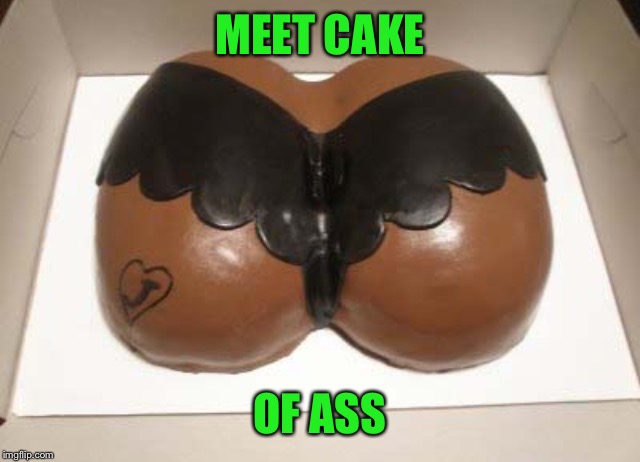 MEET CAKE OF ASS | made w/ Imgflip meme maker