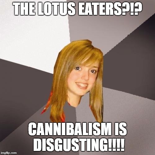 Musically Oblivious 8th Grader Meme | THE LOTUS EATERS?!? CANNIBALISM IS DISGUSTING!!!! | image tagged in memes,musically oblivious 8th grader,80s music | made w/ Imgflip meme maker