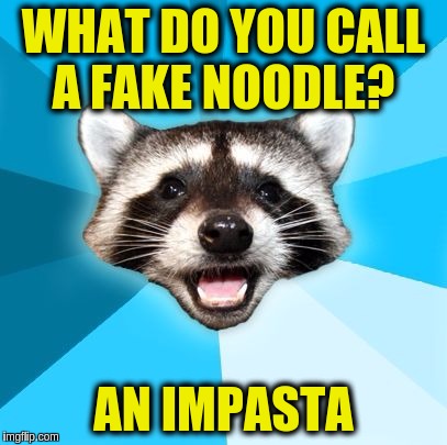 Joke Racoon | WHAT DO YOU CALL A FAKE NOODLE? AN IMPASTA | image tagged in joke racoon,funny,memes,puns,food,pasta | made w/ Imgflip meme maker