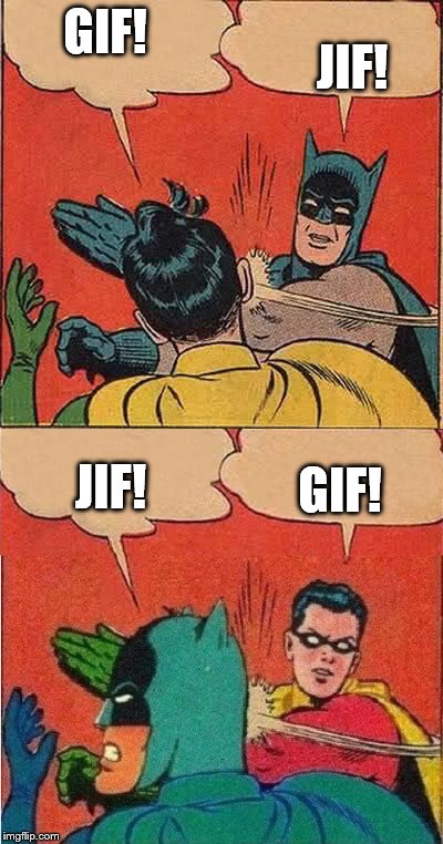 THE WAR CONTIUNES | JIF! GIF! GIF! JIF! | image tagged in memes,gif,jif,batman slapping robin | made w/ Imgflip meme maker