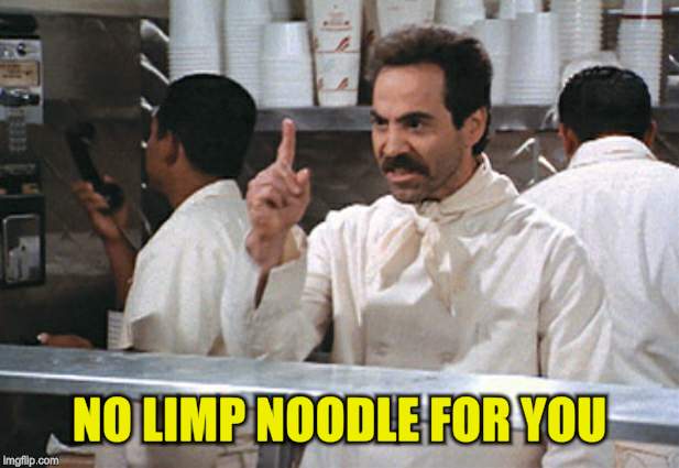 NO LIMP NOODLE FOR YOU | made w/ Imgflip meme maker