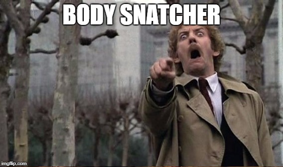 BODY SNATCHER | made w/ Imgflip meme maker