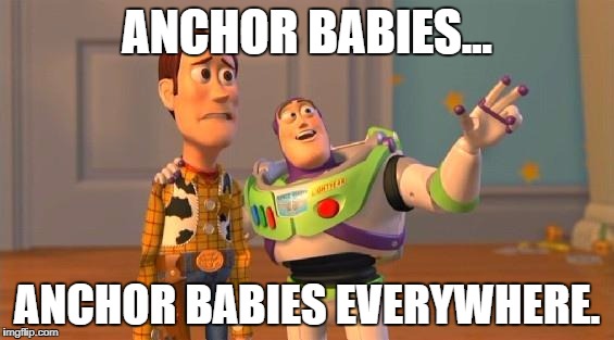 TOYSTORY EVERYWHERE | ANCHOR BABIES... ANCHOR BABIES EVERYWHERE. | image tagged in toystory everywhere | made w/ Imgflip meme maker