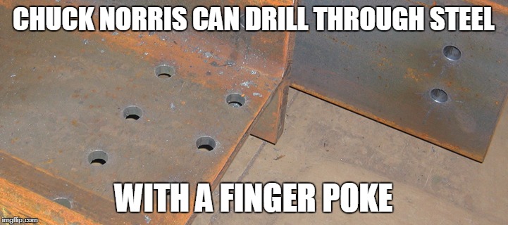 Chuck Norris finger poke | CHUCK NORRIS CAN DRILL THROUGH STEEL; WITH A FINGER POKE | image tagged in memes,chuck norris,steel beams | made w/ Imgflip meme maker