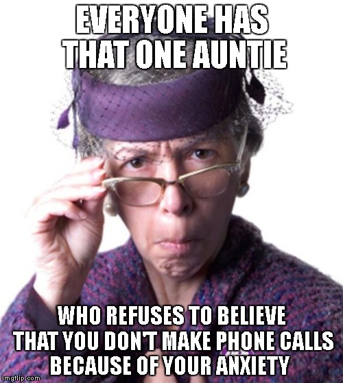 Damn it Judy. |  EVERYONE HAS THAT ONE AUNTIE; WHO REFUSES TO BELIEVE THAT YOU DON'T MAKE PHONE CALLS BECAUSE OF YOUR ANXIETY | image tagged in you hate me,quit lying,makes no sense,afraid of phone calls | made w/ Imgflip meme maker