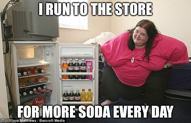 I RUN TO THE STORE FOR MORE SODA EVERY DAY | made w/ Imgflip meme maker
