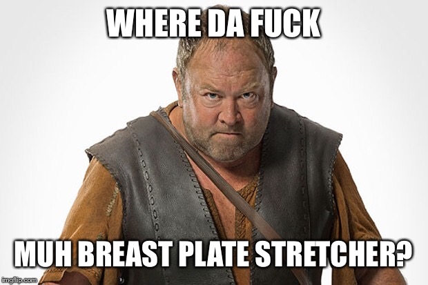 WHERE DA FUCK; MUH BREAST PLATE STRETCHER? | made w/ Imgflip meme maker
