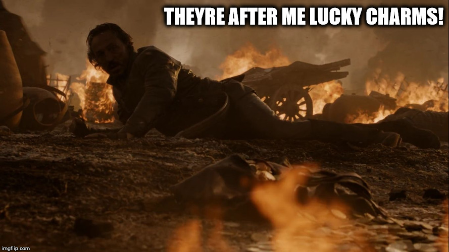 Oh God.... | THEYRE AFTER ME LUCKY CHARMS! | image tagged in lucky charms bronn cereal gold game of thrones | made w/ Imgflip meme maker