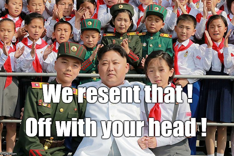 We resent that ! Off with your head ! | made w/ Imgflip meme maker