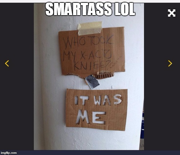 SMARTASS LOL | image tagged in smartass | made w/ Imgflip meme maker