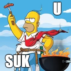 Homer BBQ | U; SUK | image tagged in homer bbq | made w/ Imgflip meme maker