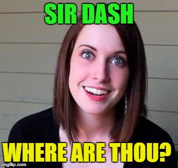 SIR DASH WHERE ARE THOU? | made w/ Imgflip meme maker