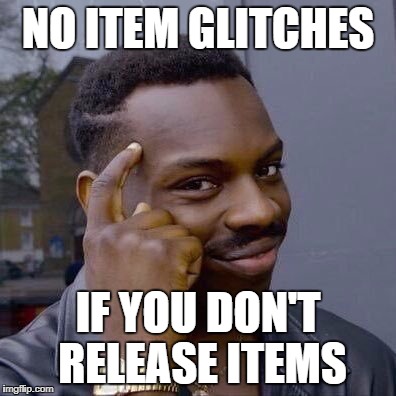 Thinking Black Guy | NO ITEM GLITCHES; IF YOU DON'T RELEASE ITEMS | image tagged in thinking black guy | made w/ Imgflip meme maker