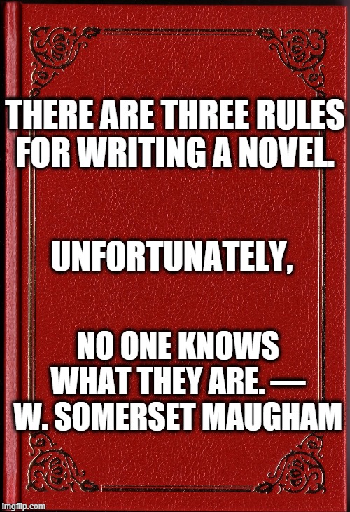 blank book | THERE ARE THREE RULES FOR WRITING A NOVEL. UNFORTUNATELY, NO ONE KNOWS WHAT THEY ARE. ― W. SOMERSET MAUGHAM | image tagged in blank book | made w/ Imgflip meme maker