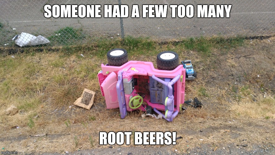 Child car | SOMEONE HAD A FEW TOO MANY; ROOT BEERS! | image tagged in child car,drunk baby | made w/ Imgflip meme maker