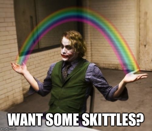 Joker Rainbow Hands | WANT SOME SKITTLES? | image tagged in memes,joker rainbow hands | made w/ Imgflip meme maker
