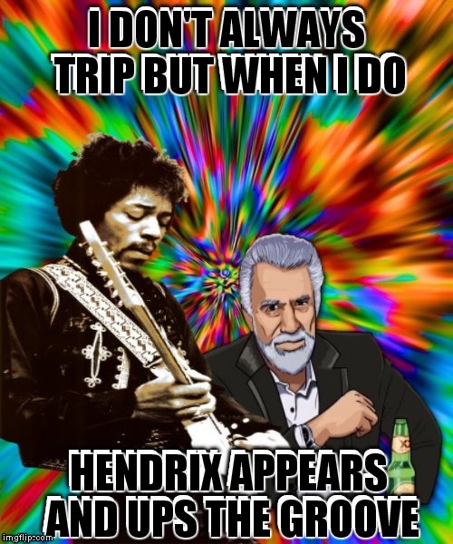 Purple haze all in my meme, lately things just seem most interesting...  |  I DON'T ALWAYS TRIP BUT WHEN I DO; HENDRIX APPEARS AND UPS THE GROOVE | image tagged in jimi hendrix,the most interesting man in the world,dank memes,dank,too dank,dank meme | made w/ Imgflip meme maker