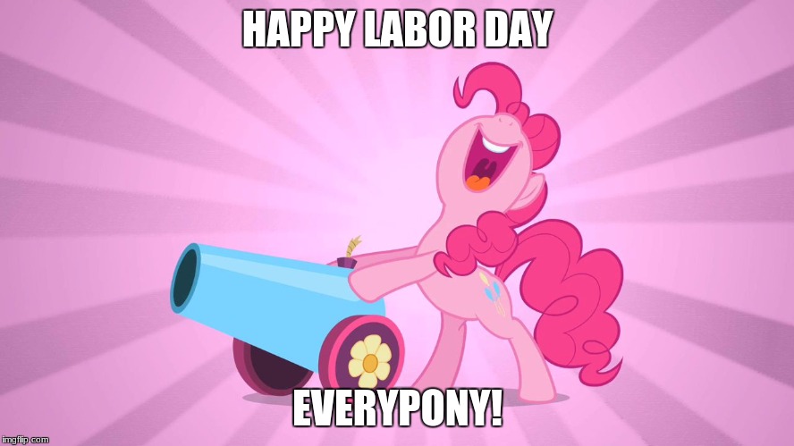 A (late) Labor Day celebratory meme! | HAPPY LABOR DAY; EVERYPONY! | image tagged in pinkie pie's party cannon,memes,labor day | made w/ Imgflip meme maker