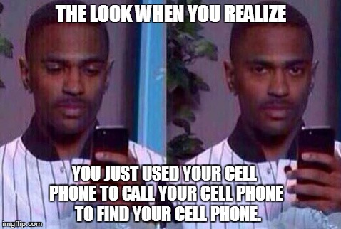 big Sean phone reaction  |  THE LOOK WHEN YOU REALIZE; YOU JUST USED YOUR CELL PHONE TO CALL YOUR CELL PHONE 

TO FIND YOUR CELL PHONE. | image tagged in big sean phone reaction | made w/ Imgflip meme maker