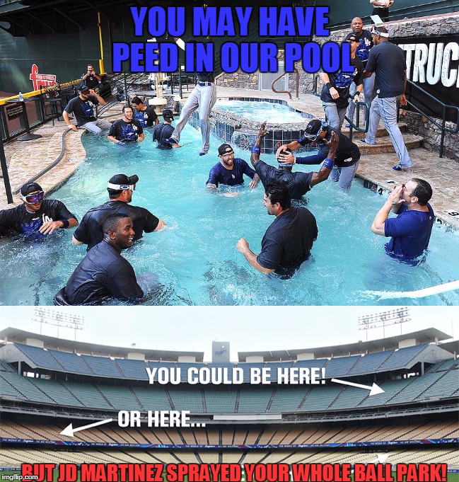 Dbacks mark Dodgers ball park | YOU MAY HAVE PEED IN OUR POOL; BUT JD MARTINEZ SPRAYED YOUR WHOLE BALL PARK! | image tagged in jdmartinez | made w/ Imgflip meme maker