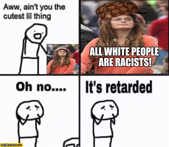 i made this image, i just found a template with the other emblem | ALL WHITE PEOPLE ARE RACISTS! | image tagged in retarded liberal protesters,oh no its retarded,memes,college liberal,funny | made w/ Imgflip meme maker