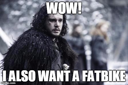 WOW! I ALSO WANT A FATBIKE | made w/ Imgflip meme maker