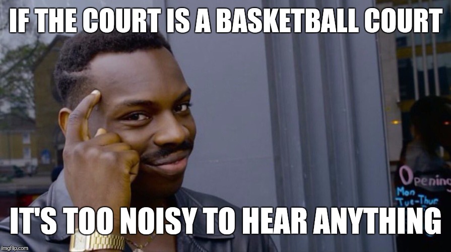 Memes, Eddie Murphy | IF THE COURT IS A BASKETBALL COURT IT'S TOO NOISY TO HEAR ANYTHING | image tagged in memes eddie murphy | made w/ Imgflip meme maker