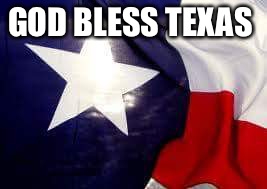 Texas flags | GOD BLESS TEXAS | image tagged in texas flags | made w/ Imgflip meme maker