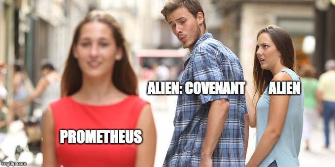 Distracted Boyfriend Meme | ALIEN: COVENANT








ALIEN; PROMETHEUS | image tagged in man looking at other woman | made w/ Imgflip meme maker