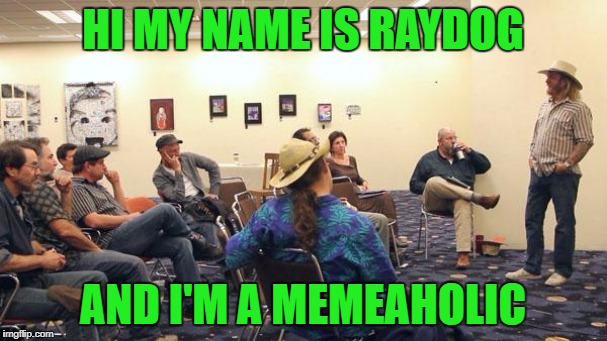 HI MY NAME IS RAYDOG AND I'M A MEMEAHOLIC | made w/ Imgflip meme maker