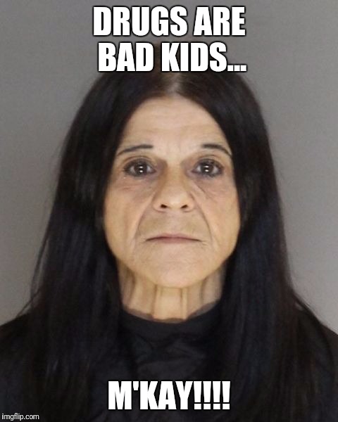 Scary | DRUGS ARE BAD KIDS... M'KAY!!!! | image tagged in drugs | made w/ Imgflip meme maker