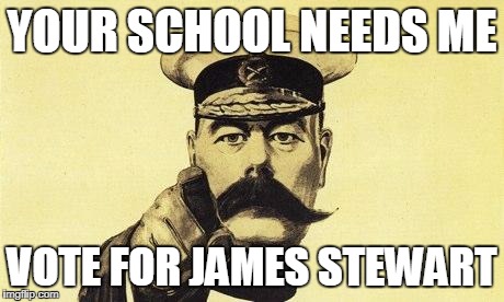 lord kitchener | YOUR SCHOOL NEEDS ME; VOTE FOR JAMES STEWART | image tagged in lord kitchener | made w/ Imgflip meme maker