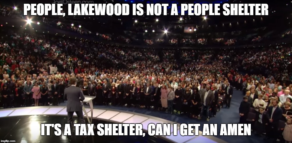 Olsteen | PEOPLE, LAKEWOOD IS NOT A PEOPLE SHELTER; IT'S A TAX SHELTER, CAN I GET AN AMEN | image tagged in joel osteen,hurricane harvey | made w/ Imgflip meme maker