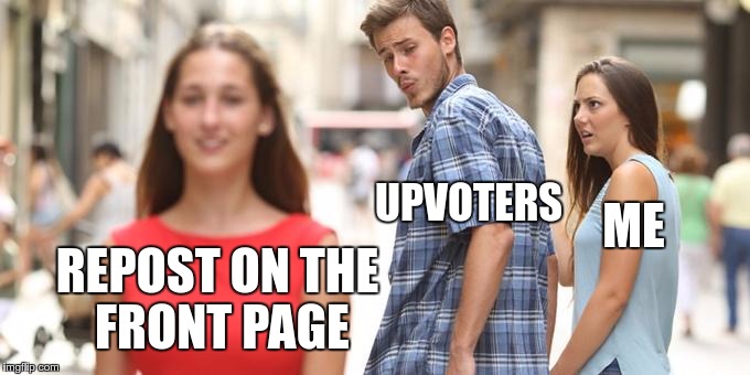 Sometimes… | UPVOTERS; ME; REPOST ON THE FRONT PAGE | image tagged in man looking at other woman,memes,funny,repost,reposts,reposts are lame | made w/ Imgflip meme maker