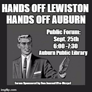 NO MERGER | HANDS OFF LEWISTON; HANDS OFF AUBURN; Public Forum:  
 
Sept. 25th     
6:00 -7:30; Auburn Public Library; Forum Sponsored by Sun Journal (Pro-Merge) | image tagged in memes,kill yourself guy,lewiston auburn | made w/ Imgflip meme maker