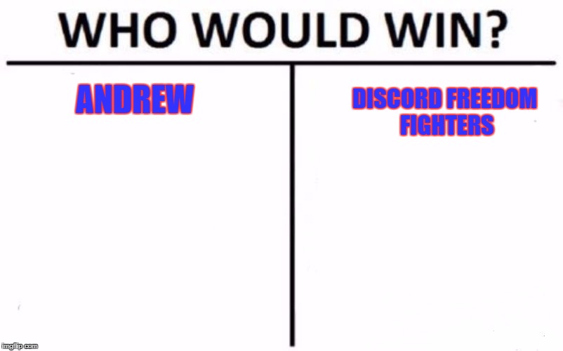Who Would Win? Meme | DISCORD FREEDOM FIGHTERS; ANDREW | image tagged in who would win | made w/ Imgflip meme maker
