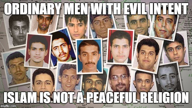 9-11 hijackers | ORDINARY MEN WITH EVIL INTENT; ISLAM IS NOT A PEACEFUL RELIGION | image tagged in 9-11 hijackers | made w/ Imgflip meme maker
