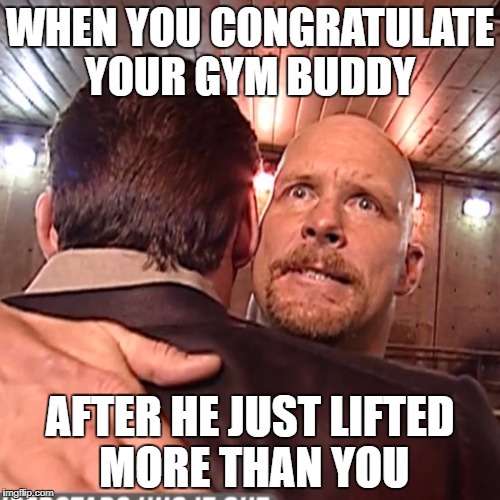 WHEN YOU CONGRATULATE YOUR GYM BUDDY; AFTER HE JUST LIFTED MORE THAN YOU | image tagged in gym | made w/ Imgflip meme maker