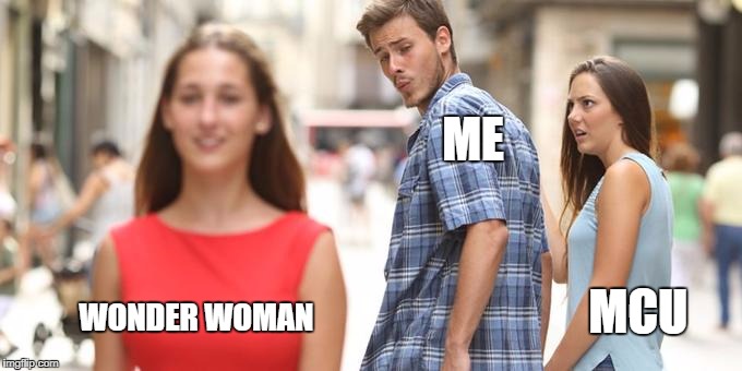 Distracted Boyfriend | ME; MCU; WONDER WOMAN | image tagged in man looking at other woman | made w/ Imgflip meme maker