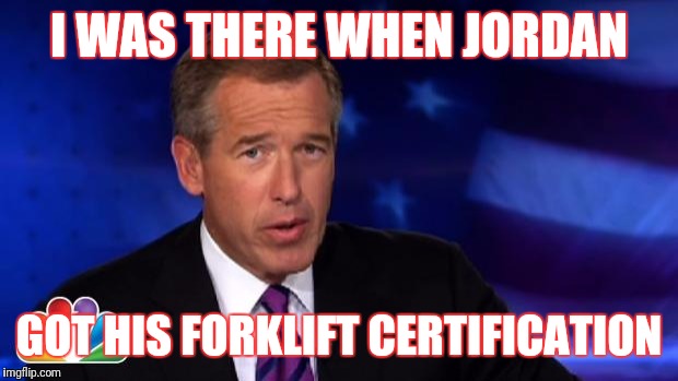 News Anchor | I WAS THERE WHEN JORDAN; GOT HIS FORKLIFT CERTIFICATION | image tagged in news anchor | made w/ Imgflip meme maker