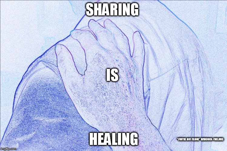 "You're Not Alone" | SHARING; IS; HEALING; "YOU'RE NOT ALONE"
HANCOCK-YNA.ORG | image tagged in addiction | made w/ Imgflip meme maker