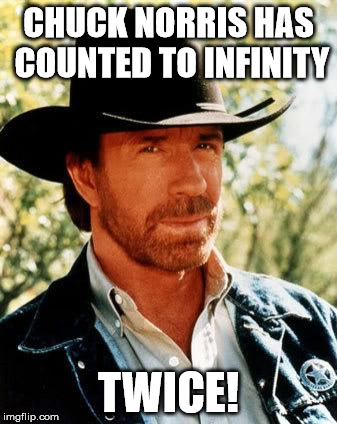 CHUCK NORRIS HAS COUNTED TO INFINITY TWICE! | made w/ Imgflip meme maker