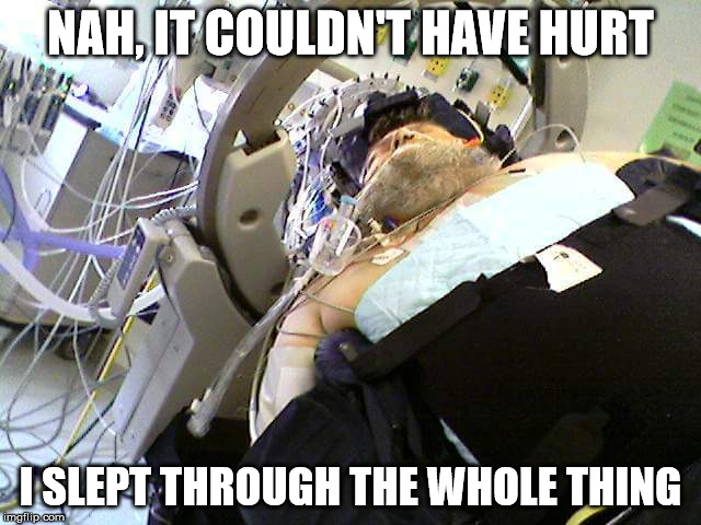 NAH, IT COULDN'T HAVE HURT I SLEPT THROUGH THE WHOLE THING | made w/ Imgflip meme maker