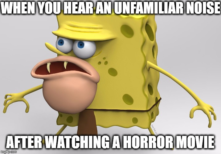Yep.  It's gonna be a LOOOONG night | WHEN YOU HEAR AN UNFAMILIAR NOISE; AFTER WATCHING A HORROR MOVIE | image tagged in spongegar 3-d | made w/ Imgflip meme maker
