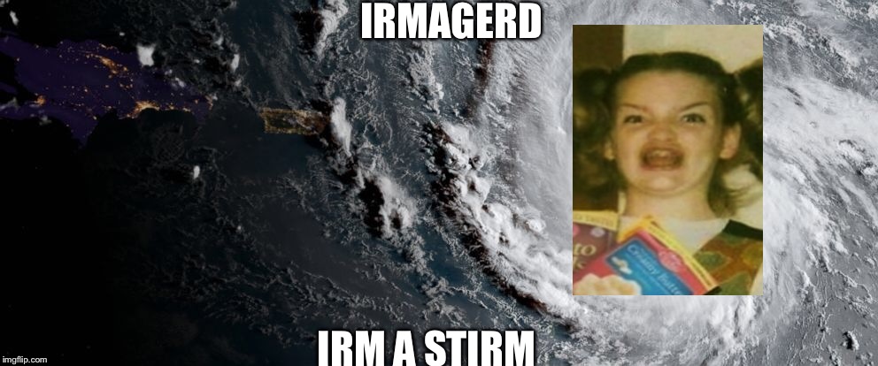 IRMAGERD | IRMAGERD; IRM A STIRM | image tagged in funny memes,hurricane | made w/ Imgflip meme maker