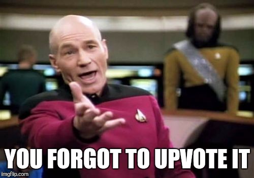Picard Wtf Meme | YOU FORGOT TO UPVOTE IT | image tagged in memes,picard wtf | made w/ Imgflip meme maker